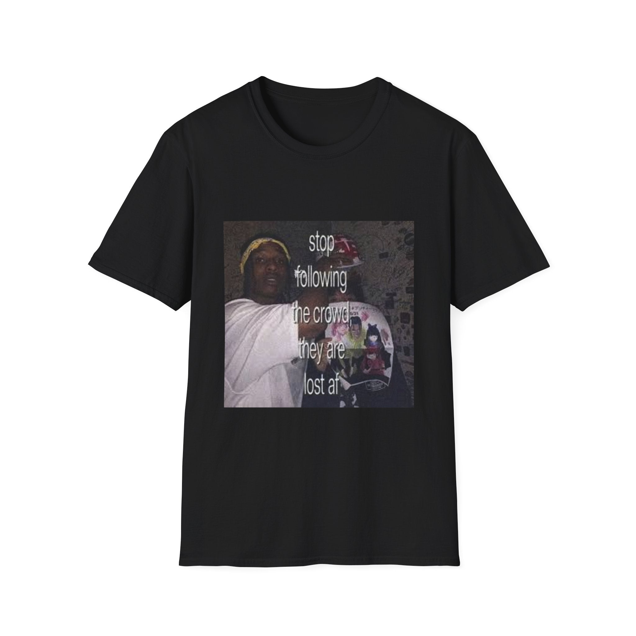 Stop Following The Crowd T-Shirt — They Are Lost AF